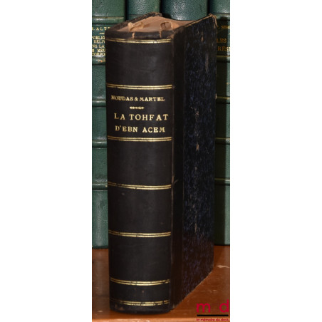 TRAITÉ DE DROIT MUSULMAN, LA TOHFAT D?EBN ACEM, Texte arabe avec traduction française, Commentaire juridique & notes philosop...