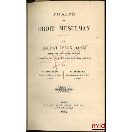 TRAITÉ DE DROIT MUSULMAN, LA TOHFAT D?EBN ACEM, Texte arabe avec traduction française, Commentaire juridique & notes philosop...