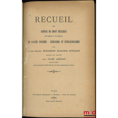 RECUEIL DE NOTIONS DE DROIT MUSULMAN (rite malékite et rite hanafite) ET D’ACTES NOTARIÉS : JUDICIAIRES ET EXTRAJUDICIAIRES, ...