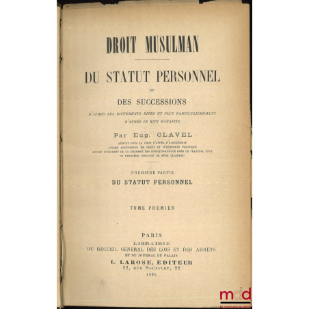 DROIT MUSULMAN, Du statut personnel et des successions d’après les différents rites et plus particulièrement d’après le rite ...