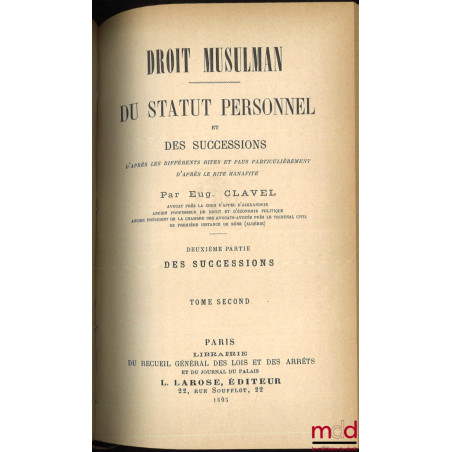 DROIT MUSULMAN, Du statut personnel et des successions d’après les différents rites et plus particulièrement d’après le rite ...