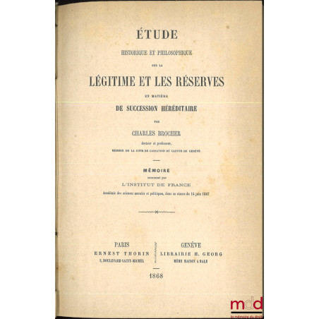 ÉTUDE HISTORIQUE ET PHILOSOPHIQUE SUR LA LÉGITIME ET LES RÉSERVES EN MATIÈRE DE SUCCESSION HÉRÉDITAIRE