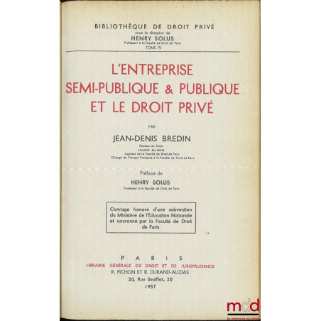 L’ENTREPRISE SEMI-PUBLIQUE ET PUBLIQUE ET LE DROIT PRIVÉ, Préface de Henry Solus, Bibl. de droit privé, t. IV