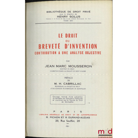 LE DROIT DU BREVETÉ D?INVENTION, CONTRIBUTION À UNE ANALYSE OBJECTIVE, Préface de Henri Cabrillac, Bibl. de droit privé, t. X...