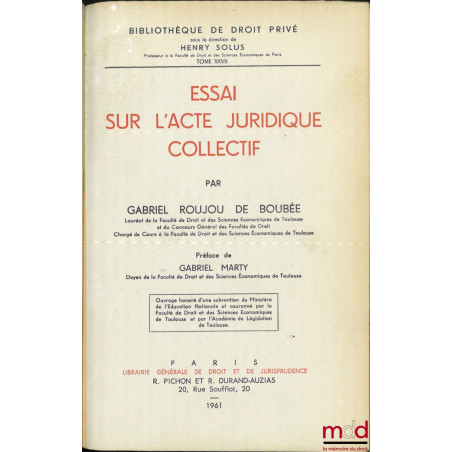 ESSAI SUR L’ACTE JURIDIQUE COLLECTIF, Préface de Gabriel Marty, Bibl. de droit privé, t. XXVII