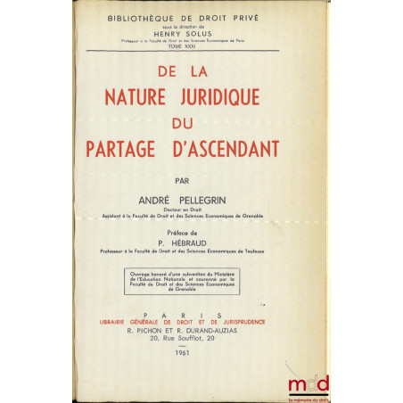 DE LA NATURE JURIDIQUE DU PARTAGE D’ASCENDANT, Préface de Pierre Hébraud, Bibl. de droit privé, t. XXXI