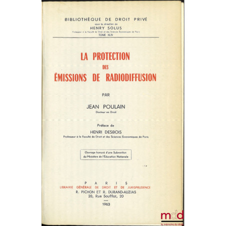 LA PROTECTION DES ÉMISSIONS DE RADIODIFFUSION, Préface de henri Besbois, Bibl. de droit privé, t. XLIV