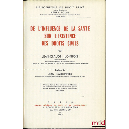 DE L’INFLUENCE DE LA SANTÉ SUR L’EXISTENCE DES DROITS CIVILS, Préface de Jean Carbonnier, Bibl. de droit privé, t. XLVIII