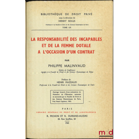 LA RESPONSABILITÉ DES INCAPABLES ET DE LA FEMME DOTALE À L?OCCASION D?UN CONTRAT, Préface de Henri Mazeaud, Bibl. de droit pr...