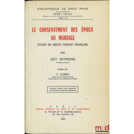 LE CONSENTEMENT DES ÉPOUX AU MARIAGE. Étude de droit positif français, Préface de Gérard Cornu, Bibl. de droit privé, t. LXII