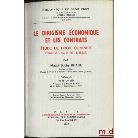 LE DIRIGISME ÉCONOMIQUE ET LES CONTRATS, Étude de droit comparé : France - Égypte - U.R.S.S., Préface de René David, Bibl. de...