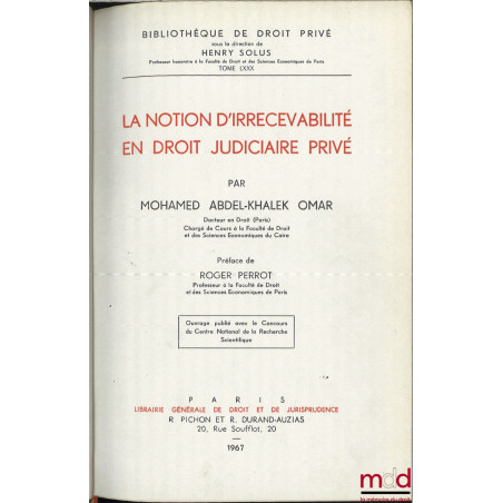 LA NOTION D’IRRECEVABILITÉ EN DROIT JUDICIAIRE PRIVÉ, Préface de Roger Perrot, Bibl. de droit privé, t. LXXX