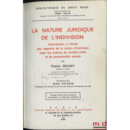 LA NATURE JURIDIQUE DE L?INDIVISION, Contribution à l?étude des rapports de la notion d?indivision avec les notions de sociét...