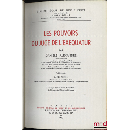 LES POUVOIRS DU JUGE DE L’EXEQUATUR, Préface de Alex Weill, Bibl. de droit privé, t. CVII