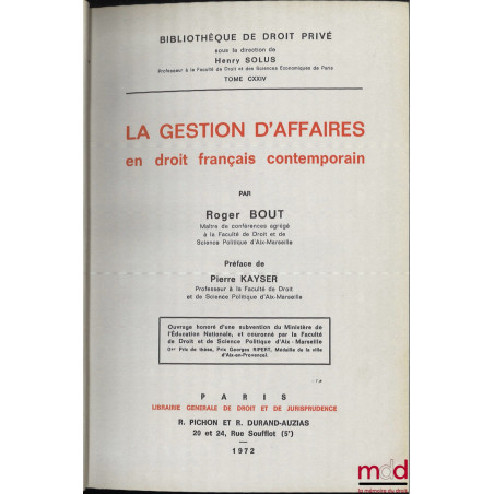 LA GESTION D’AFFAIRES EN DROIT FRANÇAIS CONTEMPORAIN, Préface de Pierre Kayser, Bibl. de droit privé, t. CXXIV