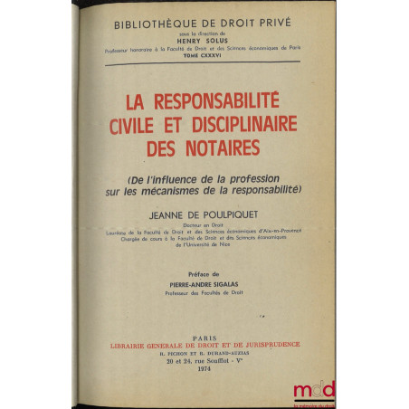 LA RESPONSABILITÉ CIVILE ET DISCIPLINAIRE DES NOTAIRES (De l?influence de la profession sur les mécanismes de la responsabili...