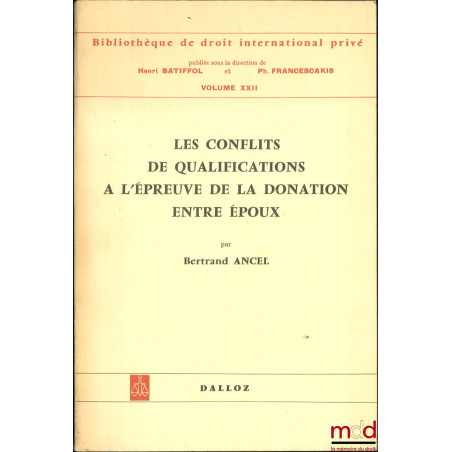 LES CONFLITS DE QUALIFICATIONS À L?ÉPREUVE DE LA DONATION ENTRE ÉPOUX, Préface de Henri Batiffol, Bibl. de droit internationa...