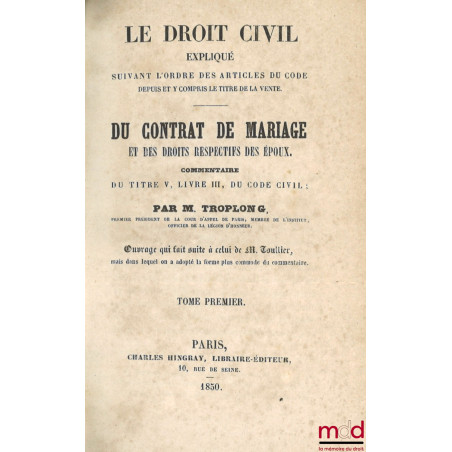 LE DROIT CIVIL EXPLIQUÉ SUIVANT L?ORDRE DES ARTICLES DU CODE DEPUIS ET Y COMPRIS LE TITRE DE LA VENTE ; ouvrage qui fait suit...