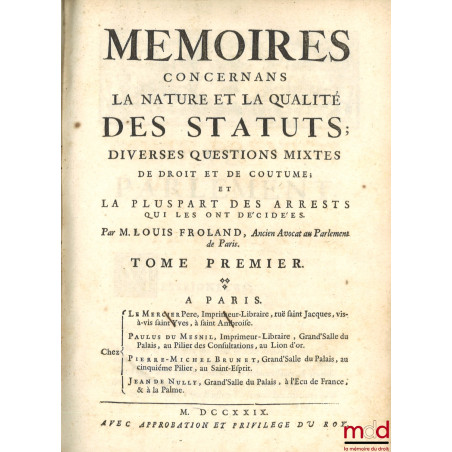 MÉMOIRES CONCERNANS LA NATURE ET LA QUALITÉ DES STATUTS ; Diverses questions mixtes de droit et de coutume ; Et la pluspart d...