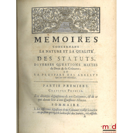 MÉMOIRES CONCERNANS LA NATURE ET LA QUALITÉ DES STATUTS ; Diverses questions mixtes de droit et de coutume ; Et la pluspart d...