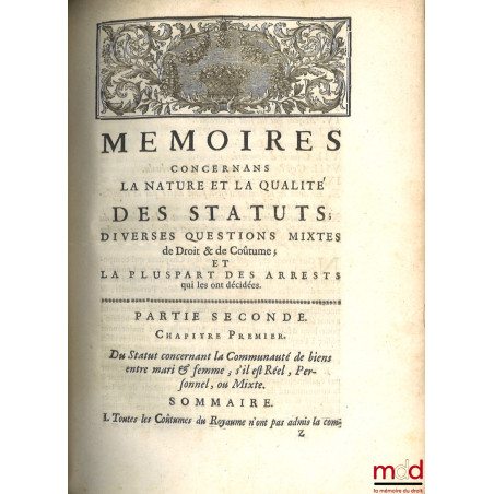 MÉMOIRES CONCERNANS LA NATURE ET LA QUALITÉ DES STATUTS ; Diverses questions mixtes de droit et de coutume ; Et la pluspart d...