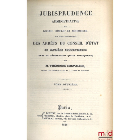 JURISPRUDENCE ADMINISTRATIVE OU RECUEIL COMPLET ET MÉTHODIQUE, Par ordre alphabétique, des arrêts du Conseil d?État en matièr...