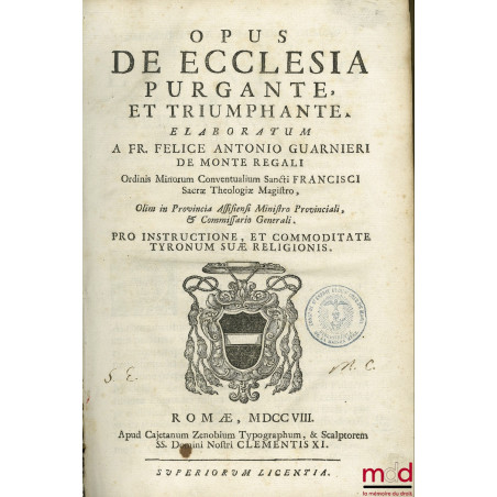 OPUS DE ECCLESIA PURGANTE, ET TRIUMPHANTE, ELABORATUM A FR. ANTONIO GUARNIERI DE MONTE REGALI?PRO INSTRUCTIONE, ET COMMODIDAT...