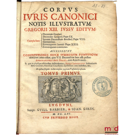 CORPUS JURIS CANONICI NOTIS ILLUSTRATUM GREGORII XIII JUSSU EDITUM : COMPLECTENS DECRETUM GRATIANI. DECRETALES GREGORII PAPA ...