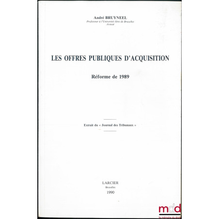 LES OFFRES PUBLIQUES D’ACQUISITION, RÉFORME DE 1989, Extrait du Journal des Tribunaux