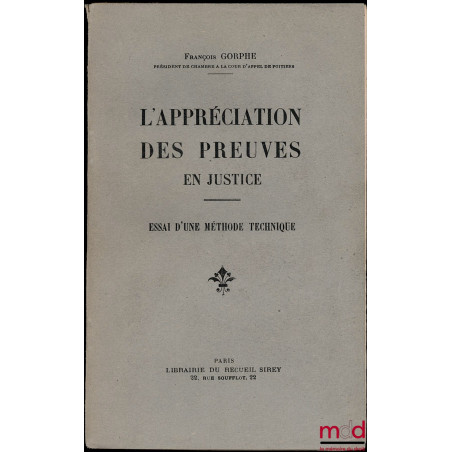 L’APPRÉCIATION DES PREUVES EN JUSTICE, Essai d’une méthode technique, Préface de H. Donnedieu de Vabres