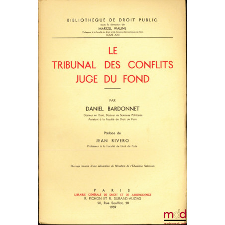 LE TRIBUNAL DES CONFLITS - JUGE DU FOND, Préface de J. Rivero, Bibl. de droit public, t. XXII