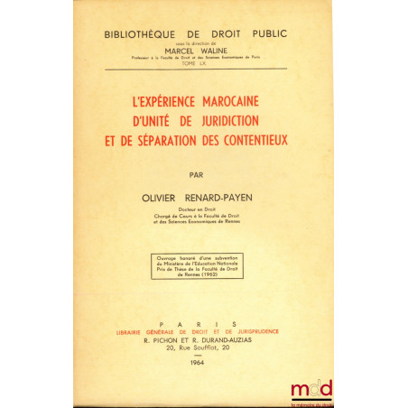 L’EXPÉRIENCE MAROCAINE D’UNITÉ DE JURIDICTION ET DE SÉPARATION DES CONTENTIEUX, Bibl. de droit public, t. LX