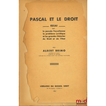 PASCAL ET LE DROIT. Essai sur la pensée Pascalienne, le problème juridique et les grandes théories du Droit et de l’État