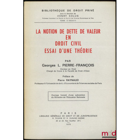 LA NOTION DE DETTE DE VALEUR EN DROIT CIVIL - ESSAI D’UNE THÉORIE, Préface de Pierre Raynaud, Bibl. de droit privé, t. CXXXVIII