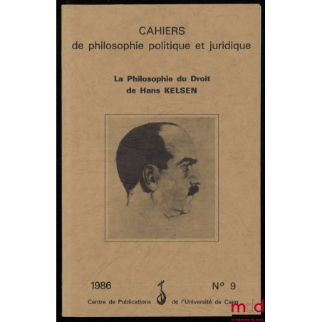 LA PHILOSOPHIE DU DROIT DE HANS KELSEN, CAHIERS DE PHILOSOPHIE POLITIQUE ET JURIDIQUE, n° 9