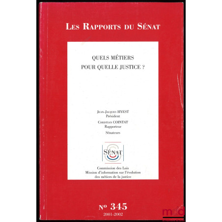 QUELS MÉTIERS POUR QUELLE JUSTICE ? Rapport d’information n° 345 fait au nom de la commission des Lois constitutionnelles, de...