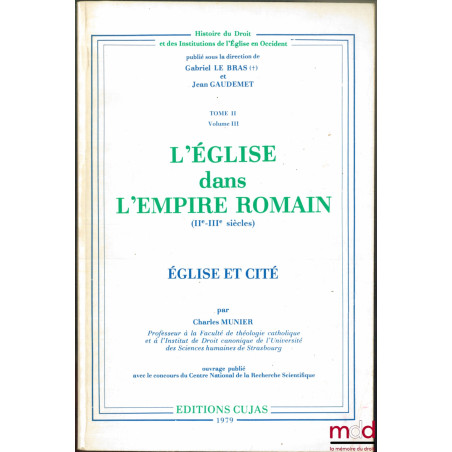 L?ÉGLISE DANS L?EMPIRE ROMAIN (IIe-IIIe siècles) ; Église et Cité ; coll. Histoire du Droit et des Institutions de l?Église e...