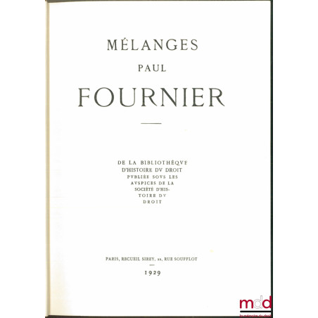 MÉLANGES PAUL FOURNIER, de la Bibliothèque d?Histoire du Droit, publiée sous les auspices de la Société d?Histoire du droit, ...