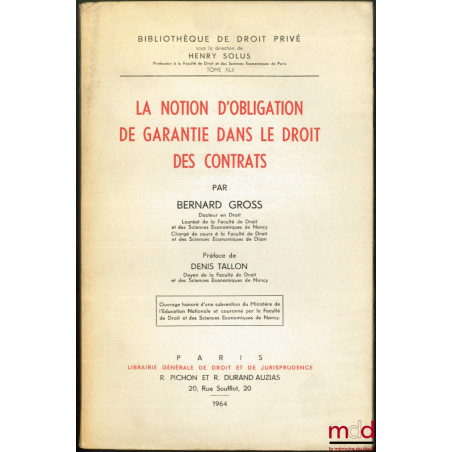 LA NOTION D’OBLIGATION DE GARANTIE DANS LE DROIT DES CONTRATS, Préface de Denis Tallon, Bibl. de droit privé, t. XLII