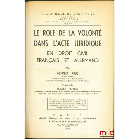 LE RÔLE DE LA VOLONTÉ DANS L’ACTE JURIDIQUE EN DROIT CIVIL FRANÇAIS ET ALLEMAND, Préface de Roger Perrot, Bibl. de droit priv...