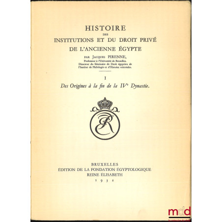 HISTOIRE DES INSTITUTIONS ET DU DROIT PRIVÉ DE L?ANCIENNE ÉGYPTE :t. I : Des Origines à la fin de la IVe Dynastie ;t. II : ...