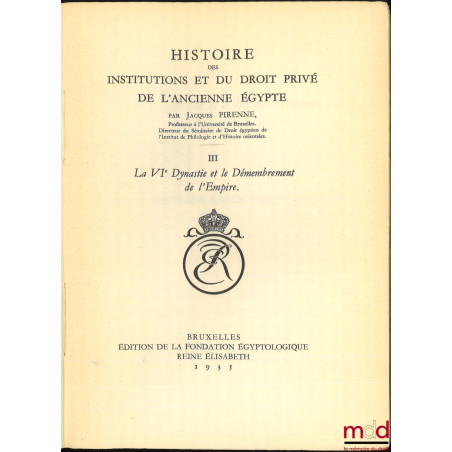 HISTOIRE DES INSTITUTIONS ET DU DROIT PRIVÉ DE L?ANCIENNE ÉGYPTE :t. I : Des Origines à la fin de la IVe Dynastie ;t. II : ...