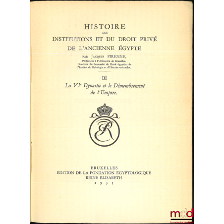 HISTOIRE DES INSTITUTIONS ET DU DROIT PRIVÉ DE L?ANCIENNE ÉGYPTE :t. I : Des Origines à la fin de la IVe Dynastie ;t. II : ...