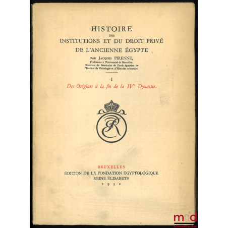 HISTOIRE DES INSTITUTIONS ET DU DROIT PRIVÉ DE L?ANCIENNE ÉGYPTE :t. I : Des Origines à la fin de la IVe Dynastie ;t. II : ...