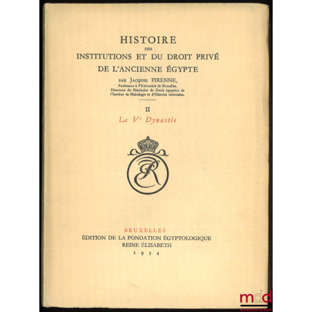 HISTOIRE DES INSTITUTIONS ET DU DROIT PRIVÉ DE L?ANCIENNE ÉGYPTE :t. I : Des Origines à la fin de la IVe Dynastie ;t. II : ...