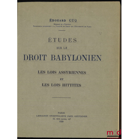 ÉTUDES SUR LE DROIT BABYLONIEN. LES LOIS ASSYRIENNES ET LES LOIS HITTITES