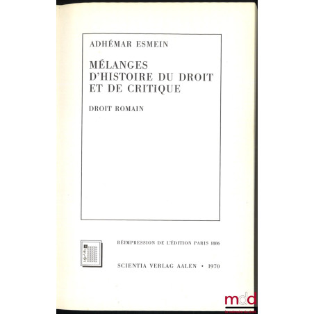 MÉLANGES D’HISTOIRE DU DROIT ET DE CRITIQUE, DROIT ROMAIN, réimpression de l’édition chez L. Larose et Forcel à Paris en 1886