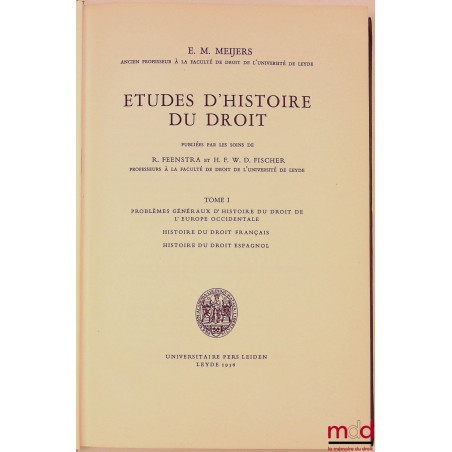 ÉTUDES D?HISTOIRE DU DROIT publiées par les soins de R. Feenstra et H.F.W.D. Fischer ; t. I : PROBLÈMES GÉNÉRAUX D?HISTOIRE ...