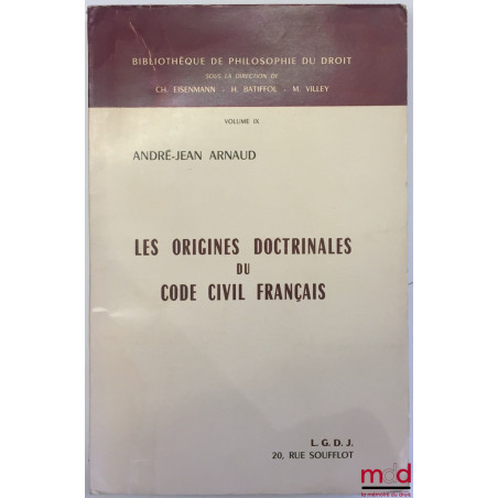 LES ORIGINES DOCTRINALES DU CODE CIVIL FRANÇAIS, Préface de Michel Villey, coll. Bibl. de philosophie du droit, vol. IX