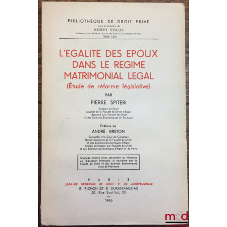 L?ÉGALITÉ DES ÉPOUX DANS LE RÉGIME MATRIMONIAL LÉGAL (Étude de réforme législative), Préface de André Breton, Bibl. de droit ...